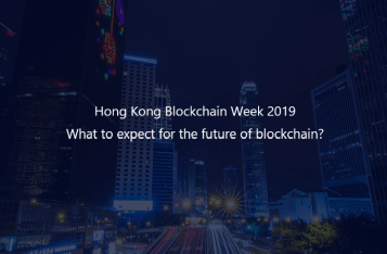 Hong Kong Blockchain Week 2019: What to Expect for the Future of Blockchain