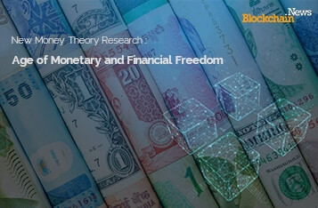 New Money Theory Research: Blockchain to Usher in the New Age of Monetary and Financial Freedom