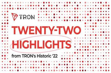 Twenty-Two Highlights from TRON’s Historic 2022